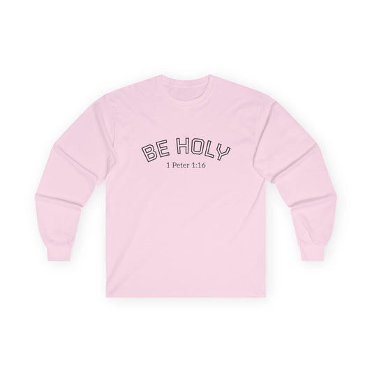 Be Holy Long Sleeve Tee, Unisex, Various Colors